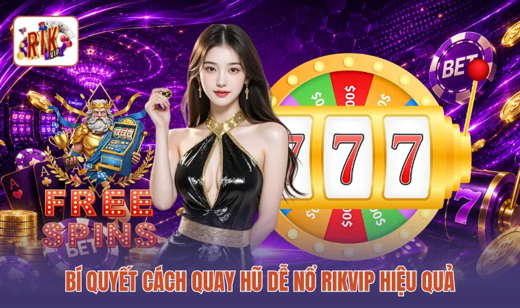 Bí quyết cách quay hũ dễ nổ RIKVIP hiệu quả