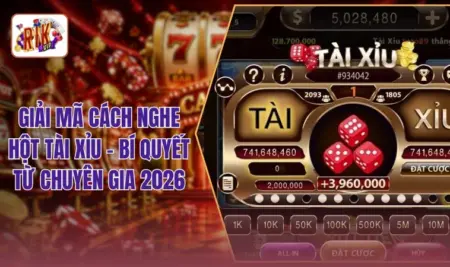 Giải Mã Cách Nghe Hột Tài Xỉu - Bí Quyết Từ Chuyên Gia 2026