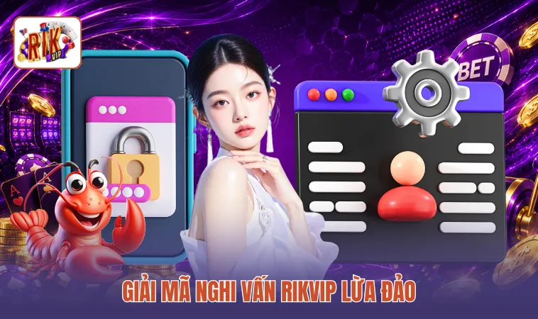 Giải mã nghi vấn RIKVIP lừa đảo