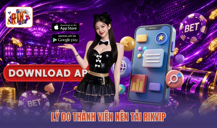 Lý do thành viên nên tải RIKVIP