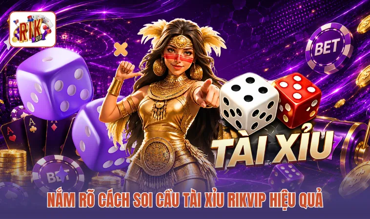 Nắm rõ cách soi cầu tài xỉu RIKVIP hiệu quả