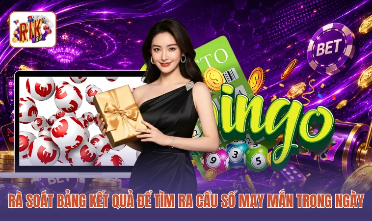 Rà soát bảng kết quả để tìm ra cầu số may mắn trong ngày