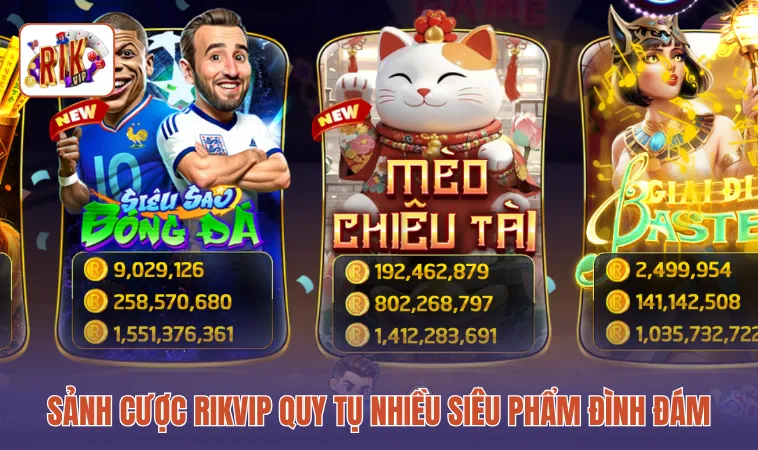 Sảnh cược RIKVIP quy tụ nhiều siêu phẩm đình đám