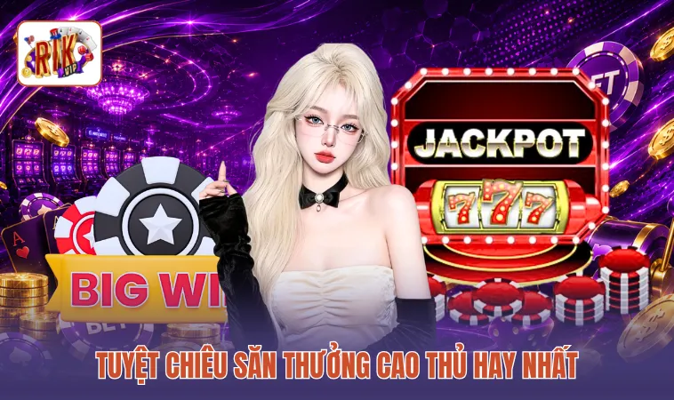 Tuyệt chiêu săn thưởng cao thủ hay nhất